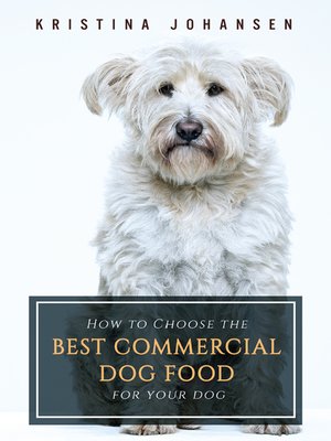 cover image of How To Choose The Best Commercial Dog Food For Your Dog
